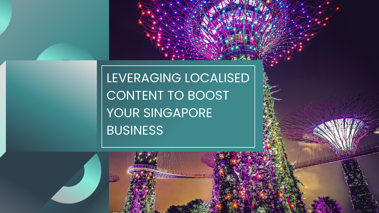 Read more about the article Leveraging Localised Content to Boost Your Singapore Business