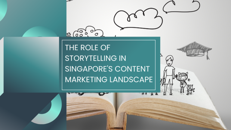 Read more about the article The Role of Storytelling in Singapore’s Content Marketing Landscape
