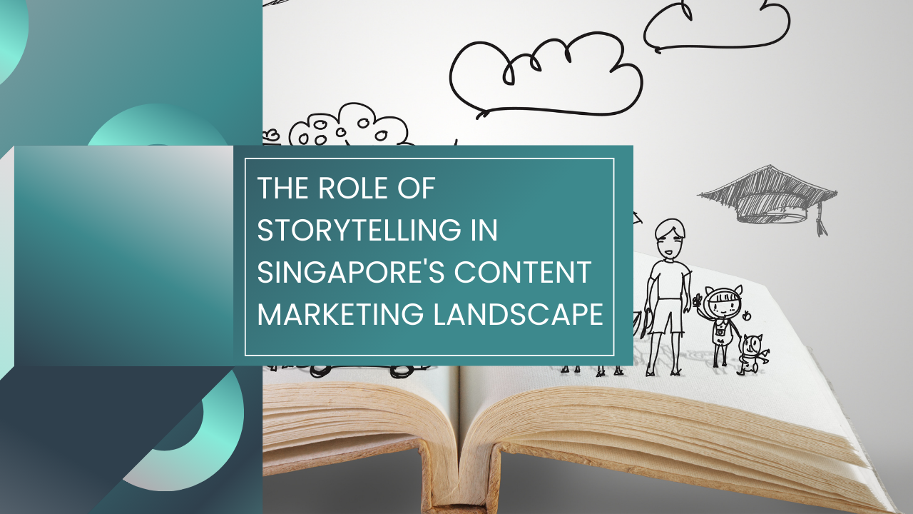 Read more about the article The Role of Storytelling in Singapore’s Content Marketing Landscape