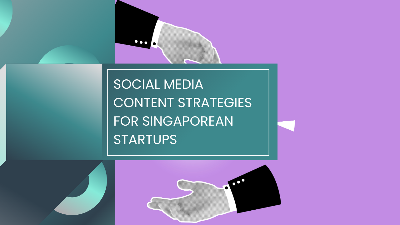 Read more about the article Social Media Content Strategies for Singaporean Startups