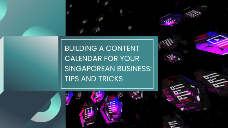 Read more about the article Building a Content Calendar for Your Singaporean Business: Tips and Tricks