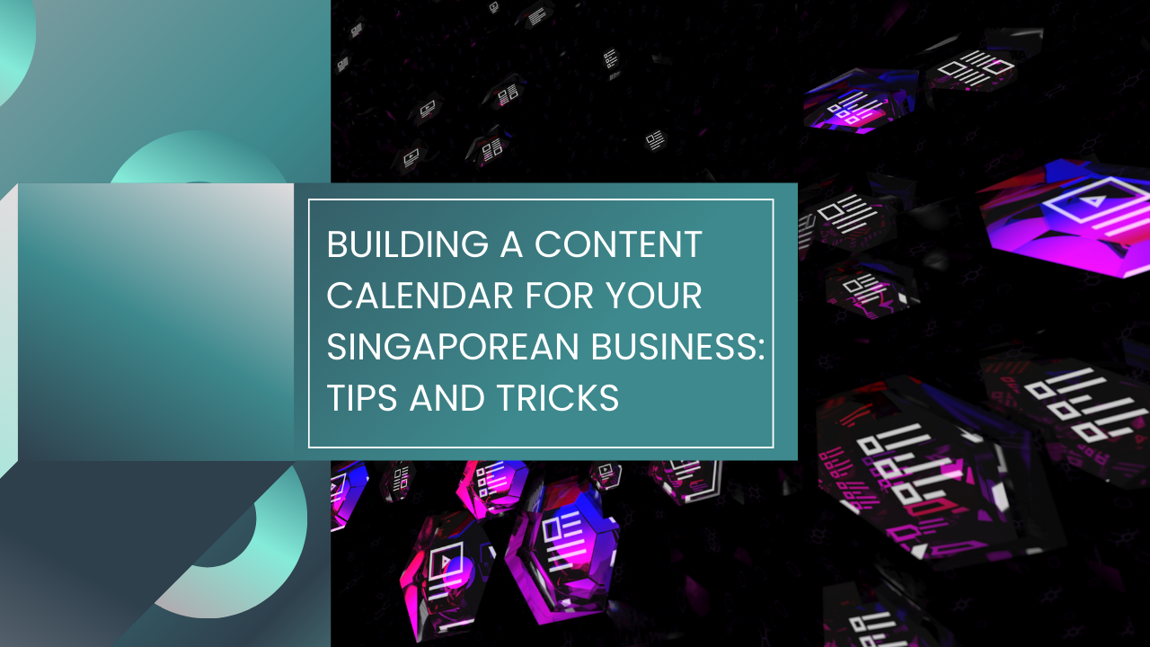 Read more about the article Building a Content Calendar for Your Singaporean Business: Tips and Tricks